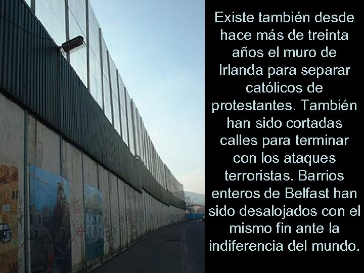 Existe también desde hace más de treinta años el muro de Irlanda para separar