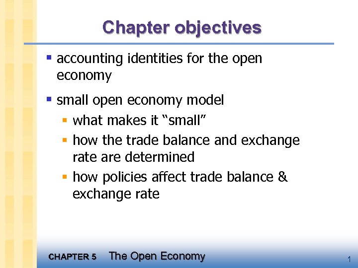 Chapter objectives § accounting identities for the open economy § small open economy model