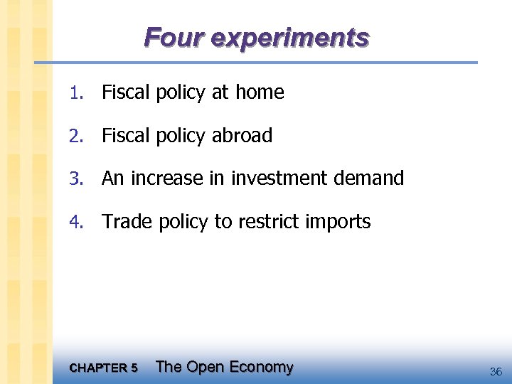 Four experiments 1. Fiscal policy at home 2. Fiscal policy abroad 3. An increase