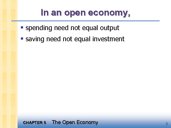 In an open economy, § spending need not equal output § saving need not