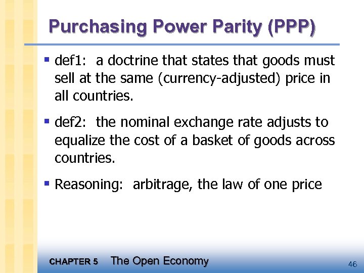 Purchasing Power Parity (PPP) § def 1: a doctrine that states that goods must