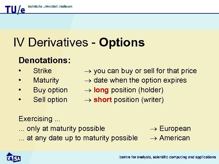 IV Derivatives - Options Denotations: • • Strike Maturity Buy option Sell option you