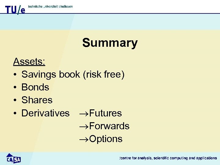 Summary Assets: • Savings book (risk free) • Bonds • Shares • Derivatives Futures