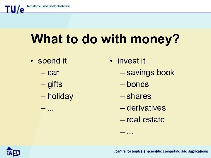 What to do with money? • spend it – car – gifts – holiday