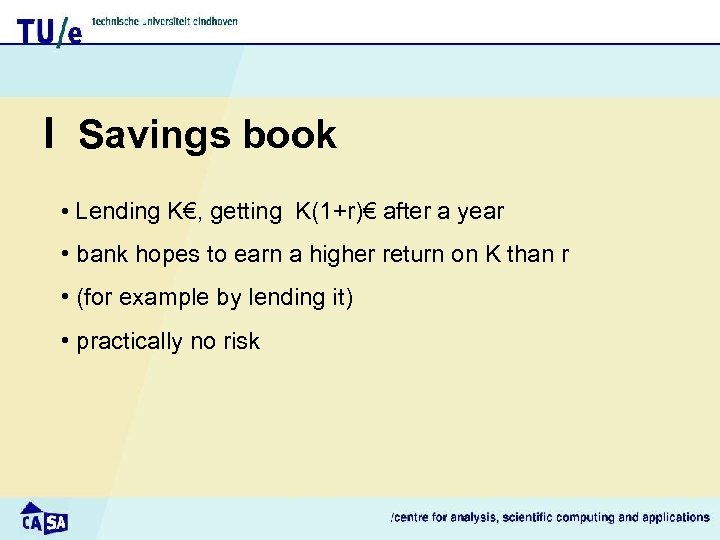 I Savings book • Lending K€, getting K(1+r)€ after a year • bank hopes