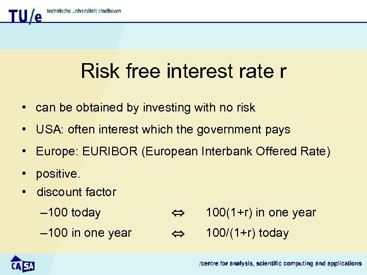 Risk free interest rate r • can be obtained by investing with no risk