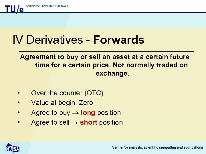 IV Derivatives - Forwards Agreement to buy or sell an asset at a certain