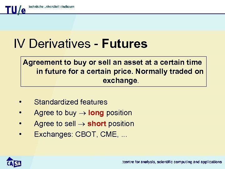 IV Derivatives - Futures Agreement to buy or sell an asset at a certain