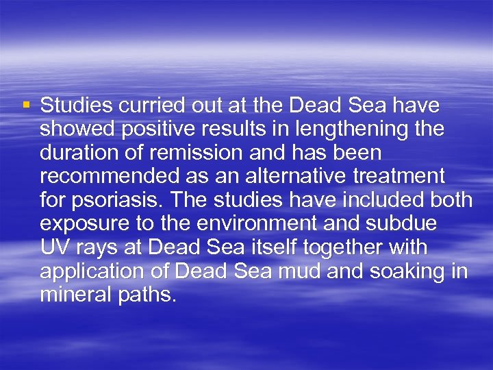 § Studies curried out at the Dead Sea have showed positive results in lengthening