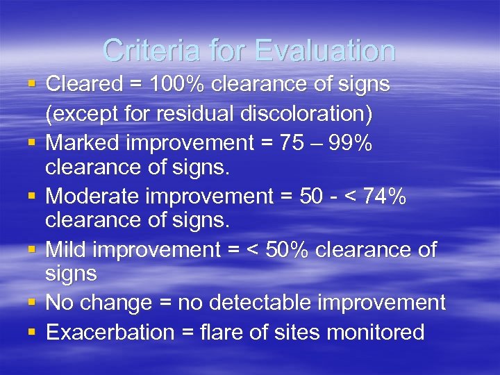 Criteria for Evaluation § Cleared = 100% clearance of signs (except for residual discoloration)