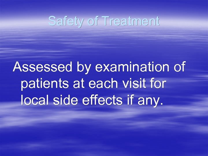 Safety of Treatment Assessed by examination of patients at each visit for local side