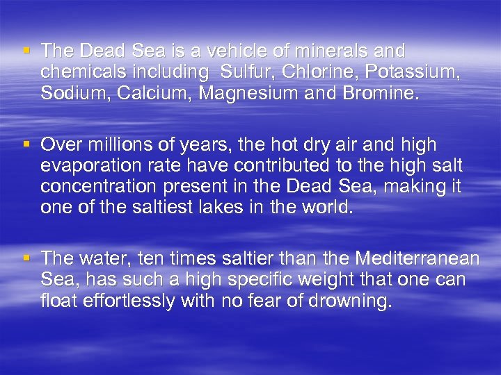 § The Dead Sea is a vehicle of minerals and chemicals including Sulfur, Chlorine,