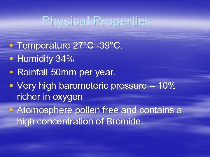 Physical Properties § § Temperature 27°C -39°C. Humidity 34% Rainfall 50 mm per year.