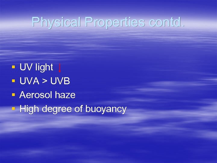 Physical Properties contd. § § UV light UVA > UVB Aerosol haze High degree