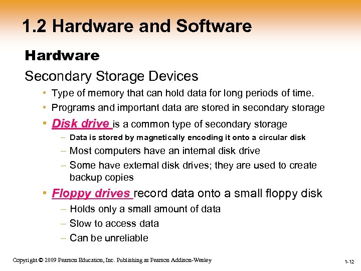 1. 2 Hardware and Software Hardware Secondary Storage Devices • Type of memory that