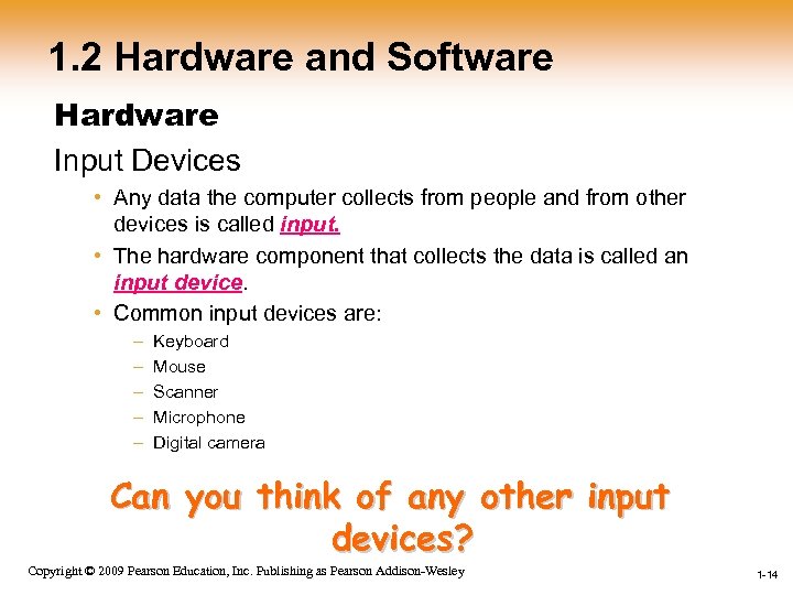 1. 2 Hardware and Software Hardware Input Devices • Any data the computer collects