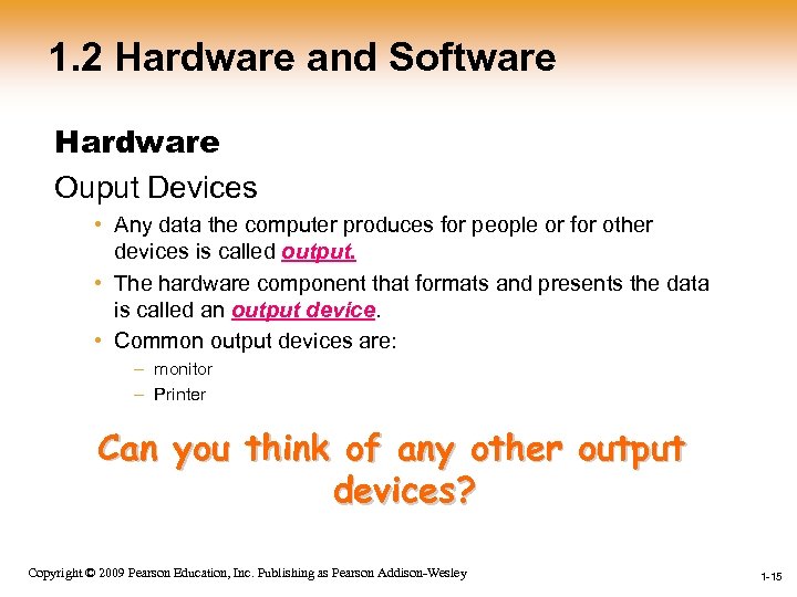 1. 2 Hardware and Software Hardware Ouput Devices • Any data the computer produces