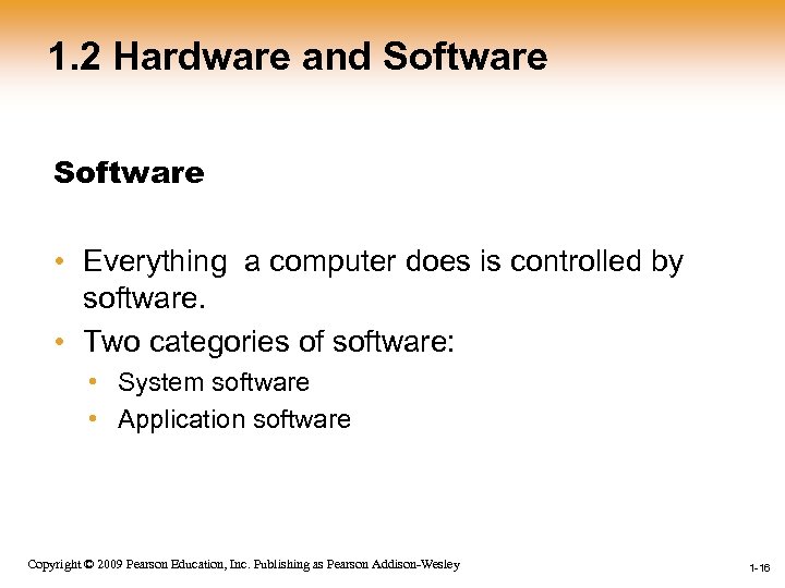 1. 2 Hardware and Software • Everything a computer does is controlled by software.