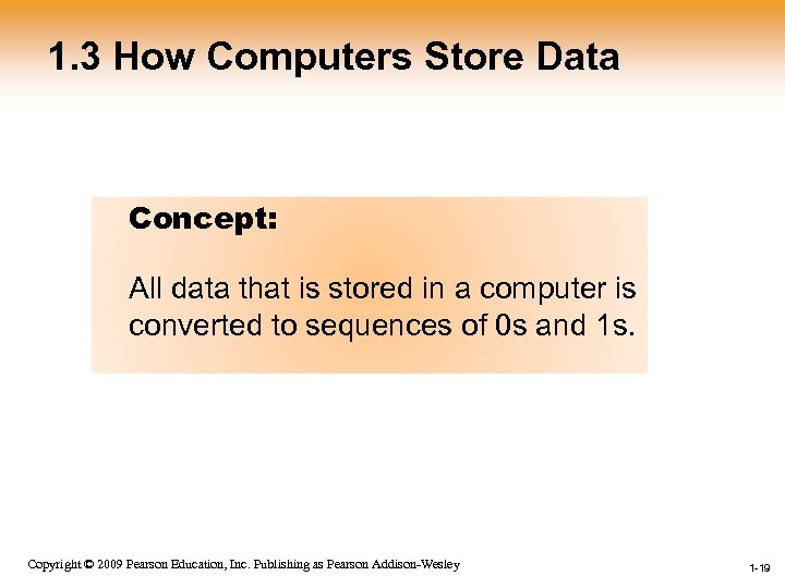 1. 3 How Computers Store Data Concept: All data that is stored in a