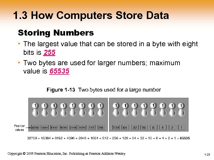 1. 3 How Computers Store Data Storing Numbers • The largest value that can