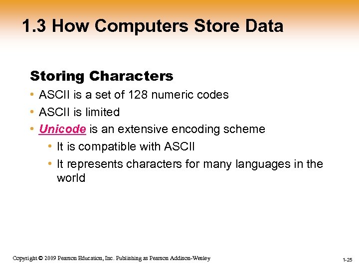 1. 3 How Computers Store Data Storing Characters • ASCII is a set of