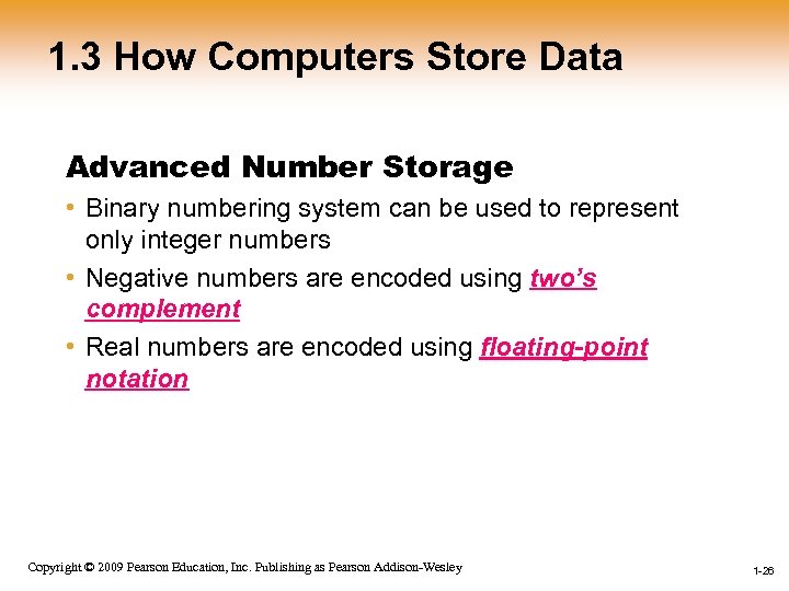 1. 3 How Computers Store Data Advanced Number Storage • Binary numbering system can