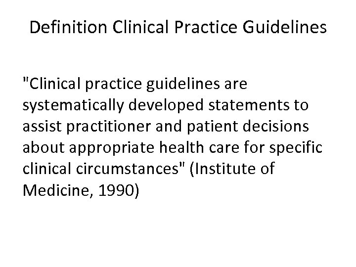 Definition Clinical Practice Guidelines "Clinical practice guidelines are systematically developed statements to assist practitioner