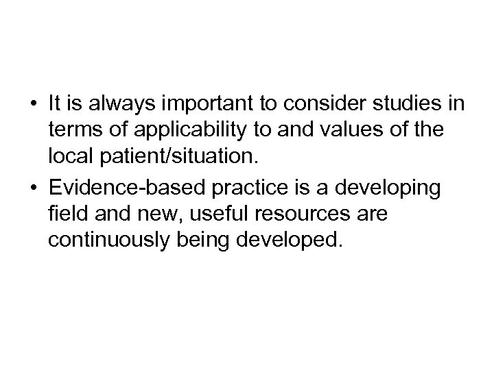  • It is always important to consider studies in terms of applicability to