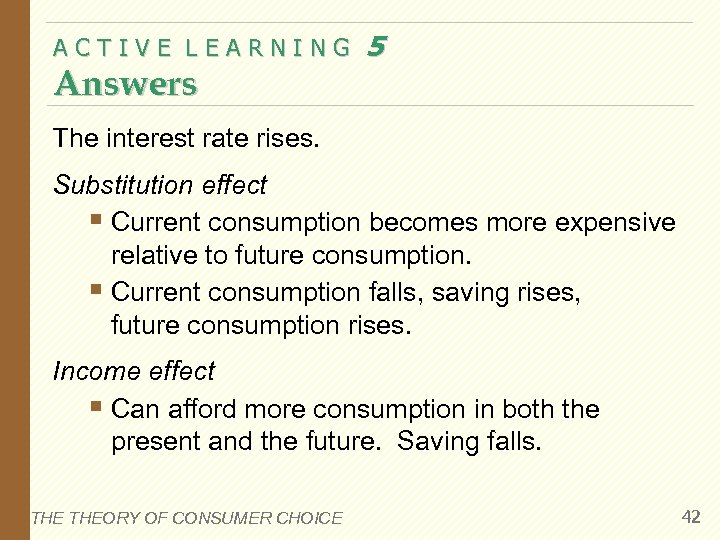 ACTIVE LEARNING Answers 5 The interest rate rises. Substitution effect § Current consumption becomes