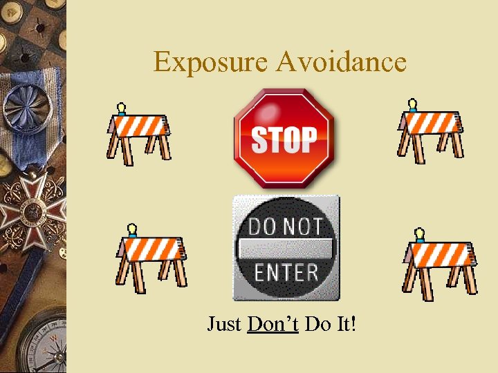 Exposure Avoidance Just Don’t Do It! 