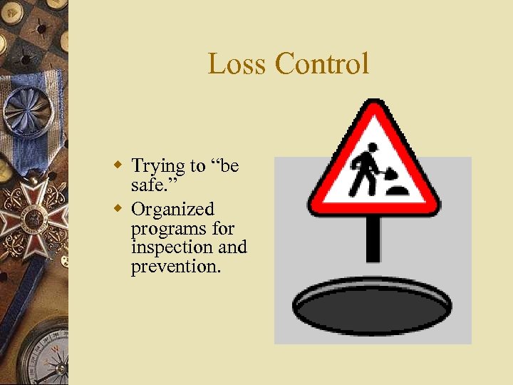 Loss Control w Trying to “be safe. ” w Organized programs for inspection and