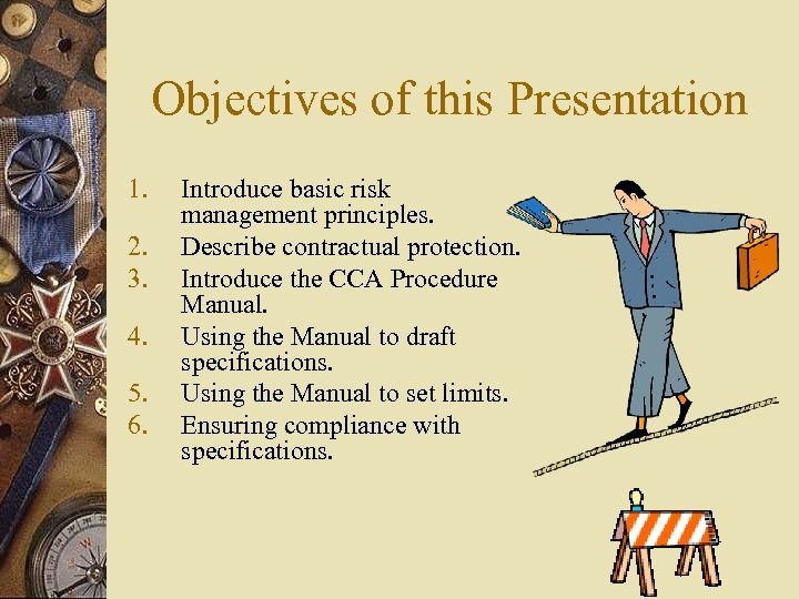 Objectives of this Presentation 1. 2. 3. 4. 5. 6. Introduce basic risk management