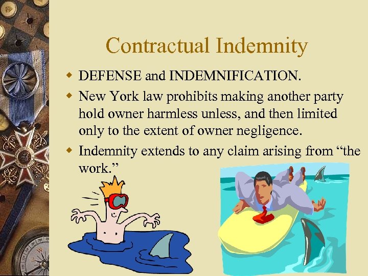 Contractual Indemnity w DEFENSE and INDEMNIFICATION. w New York law prohibits making another party