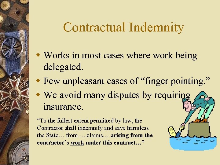 Contractual Indemnity w Works in most cases where work being delegated. w Few unpleasant