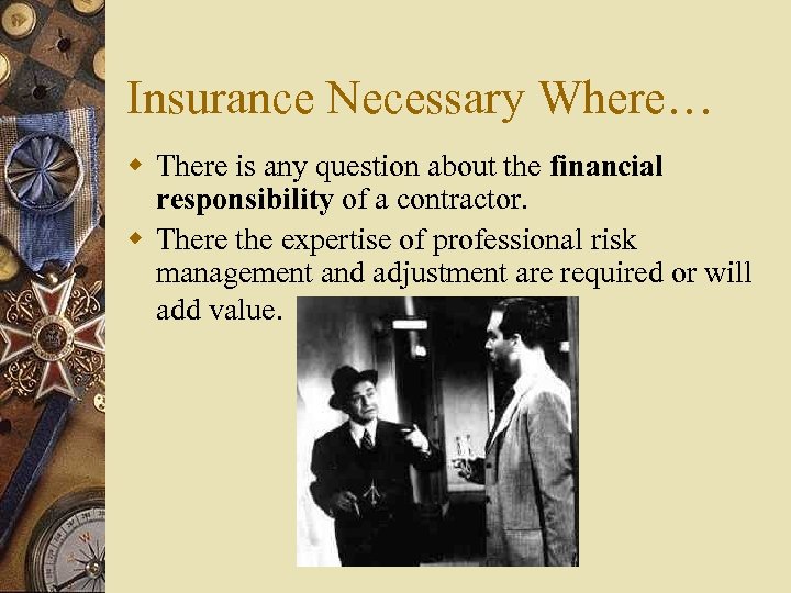 Insurance Necessary Where… w There is any question about the financial responsibility of a