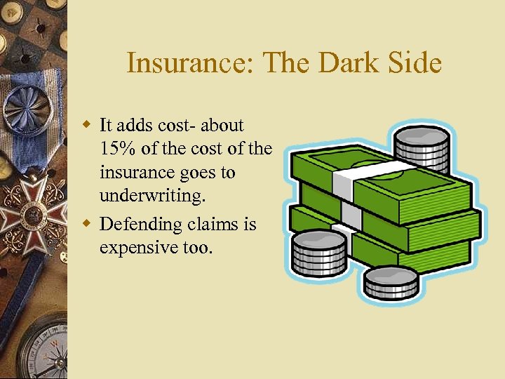 Insurance: The Dark Side w It adds cost- about 15% of the cost of
