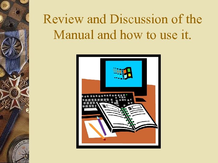 Review and Discussion of the Manual and how to use it. 