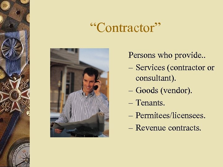 “Contractor” Persons who provide. . – Services (contractor or consultant). – Goods (vendor). –