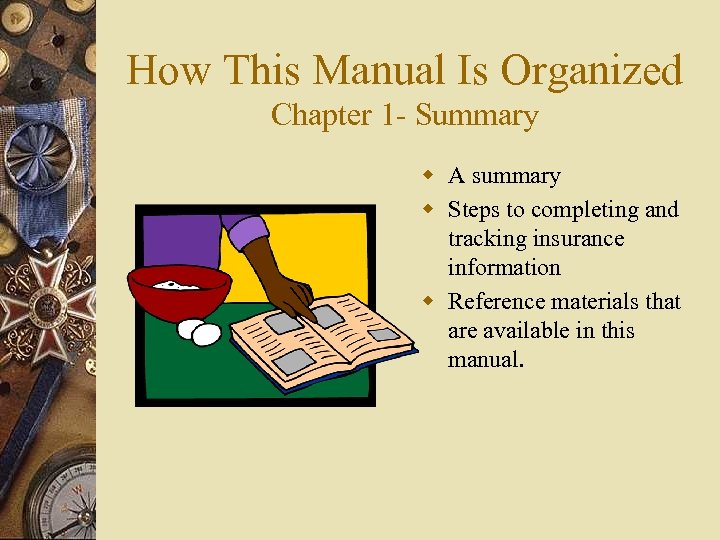 How This Manual Is Organized Chapter 1 - Summary w A summary w Steps