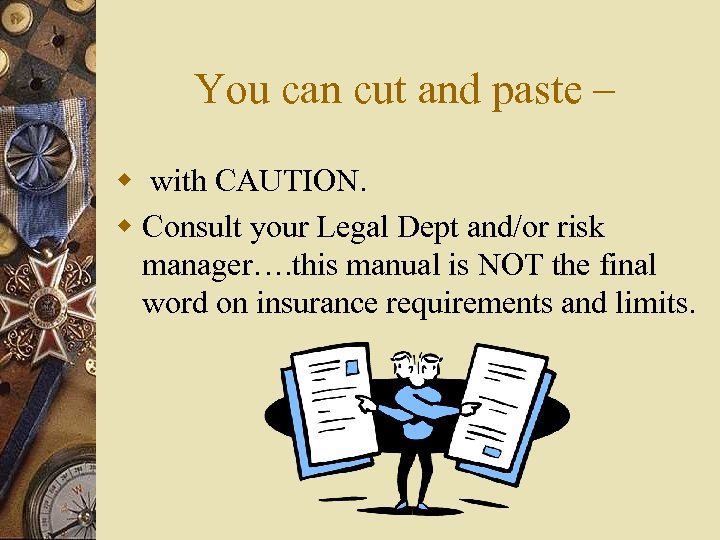 You can cut and paste – w with CAUTION. w Consult your Legal Dept