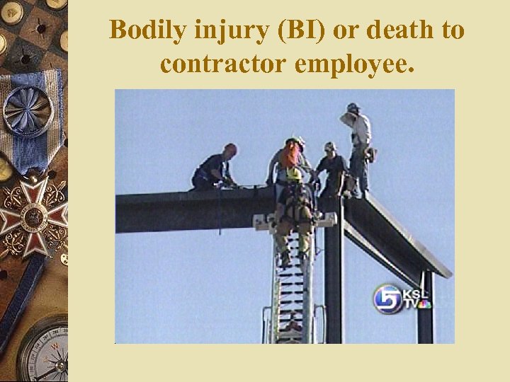 Bodily injury (BI) or death to contractor employee. 