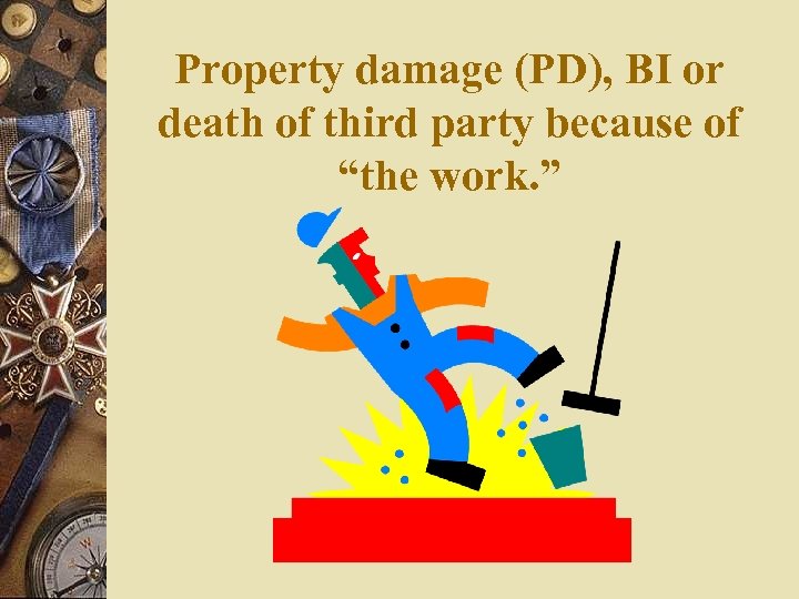 Property damage (PD), BI or death of third party because of “the work. ”