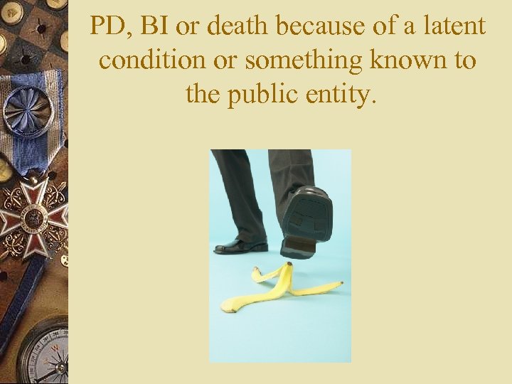 PD, BI or death because of a latent condition or something known to the