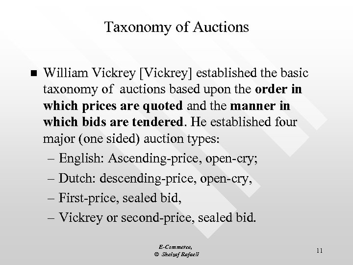 Taxonomy of Auctions n William Vickrey [Vickrey] established the basic taxonomy of auctions based