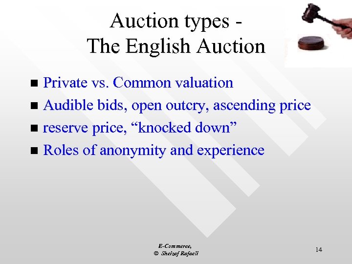 Auction types - The English Auction Private vs. Common valuation n Audible bids, open