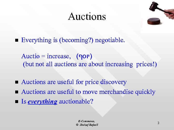 Auctions n Everything is (becoming? ) negotiable. Auctio = increase, ( )יוסף (but not