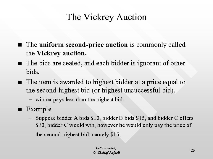 The Vickrey Auction n The uniform second-price auction is commonly called the Vickrey auction.