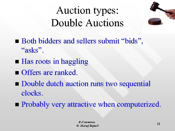 Auction types: Double Auctions Both bidders and sellers submit “bids”, “asks”. n Has roots