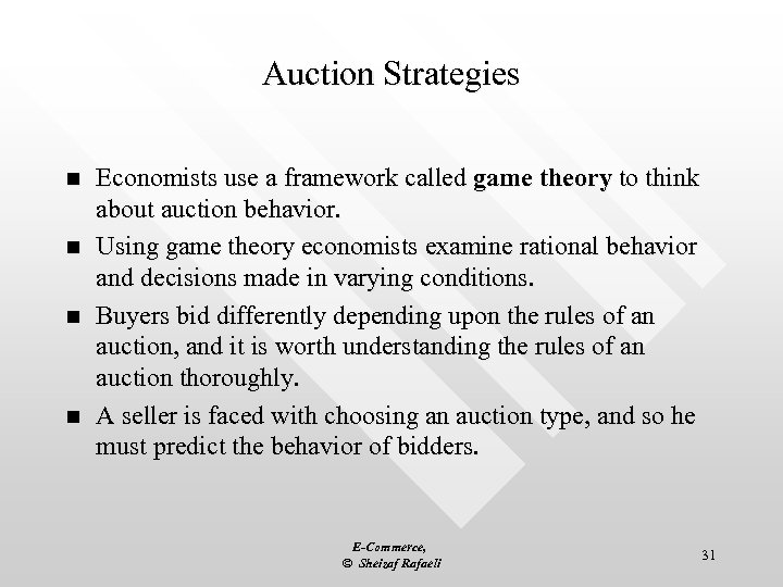 Auction Strategies n n Economists use a framework called game theory to think about