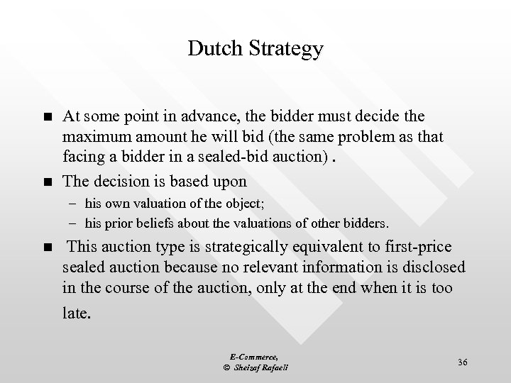 Dutch Strategy n n At some point in advance, the bidder must decide the